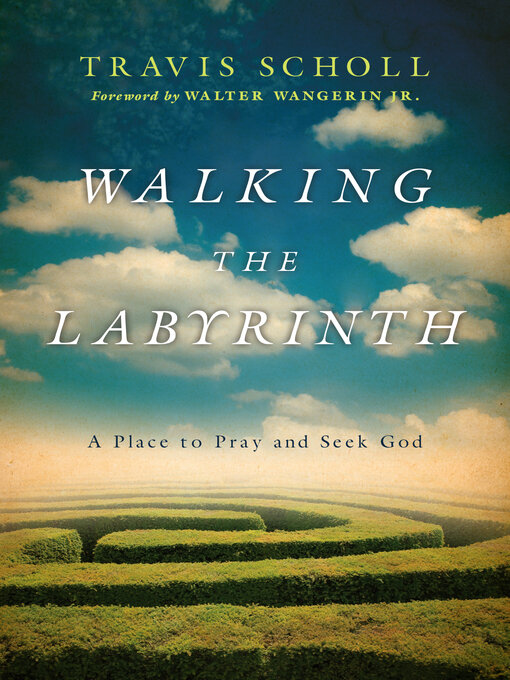 Title details for Walking the Labyrinth by Travis Scholl - Available